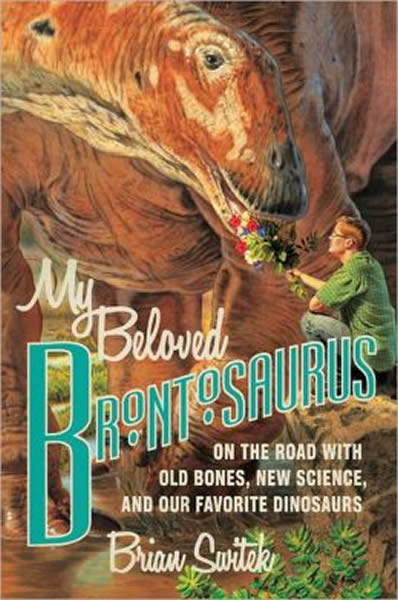 My Beloved Brontosaurus: On the Road with Old Bones, New Science, and Our Favor