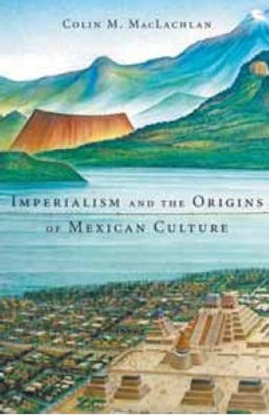 《帝国主义与墨西哥文化的起源》:记录阿兹特克帝国和西班牙帝国之间的冲突